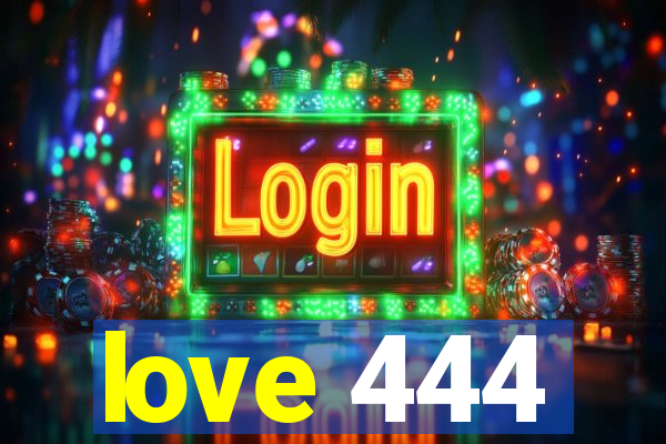 love 444